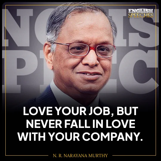 N. R. Narayana Murthy: Love your job, but never fall in love with your company.