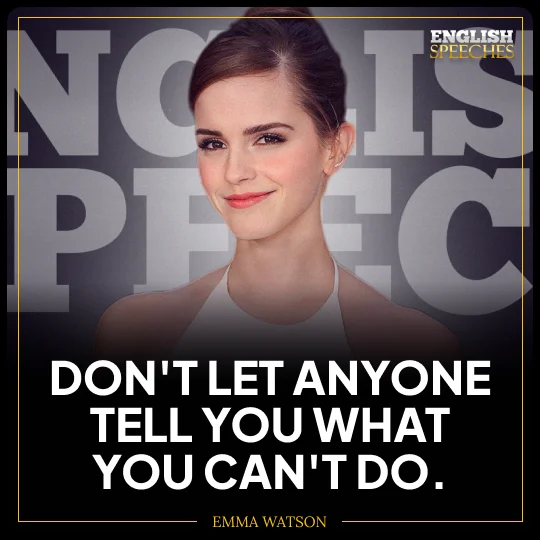 Emma Watson: Don't let anyone tell you what you can't do.