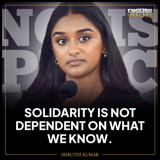 Shruthi Kumar: Solidarity is not dependent on what we know.