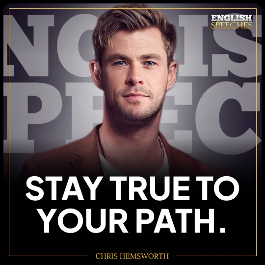 Chris Hemsworth: Stay true to your path.