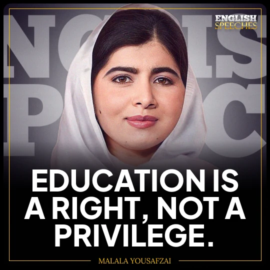 Malala Yousafzai: Education is a right, not a privilege.