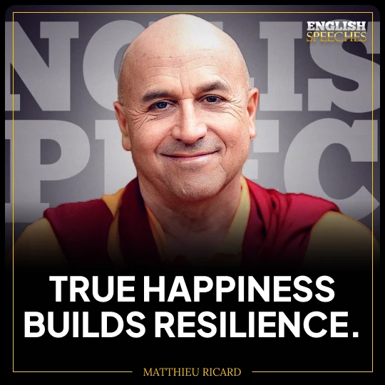 Matthieu Ricard: True happiness builds resilience.