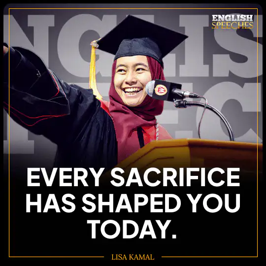 Lisa Kamal: Every sacrifice has shaped you today.