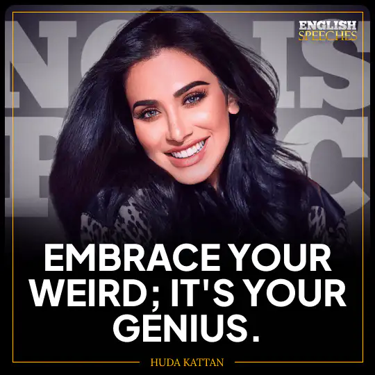 Huda Kattan: Embrace your weird; it's your genius.