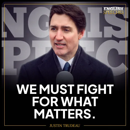 Justin Trudeau: We must fight for what matters.